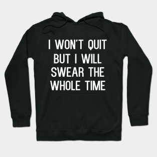 I won't quit but i will swear the whole time Hoodie